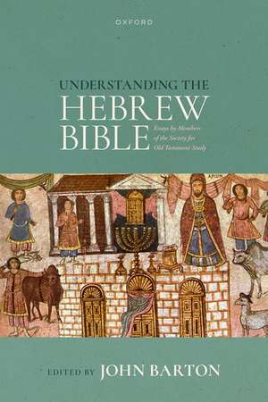 Understanding the Hebrew Bible: Essays by Members of the Society for Old Testament Study de John Barton