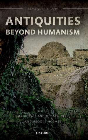 Antiquities Beyond Humanism de Emanuela Bianchi