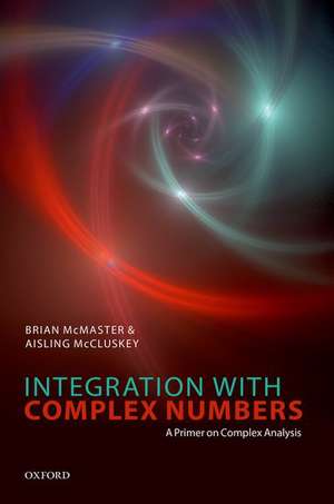 Integration with Complex Numbers: A Primer on Complex Analysis de Brian McMaster