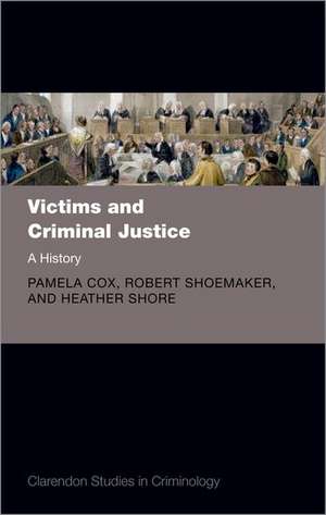 Victims and Criminal Justice: A History de Pamela Cox