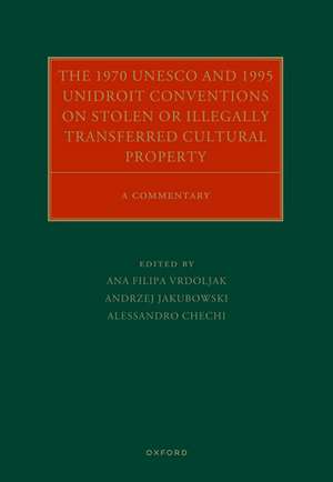 The 1970 UNESCO and 1995 UNIDROIT Conventions on Stolen or Illegally Transferred Cultural Property: A Commentary de Ana Filipa Vrdoljak