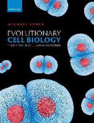 Evolutionary Cell Biology: The Origins of Cellular Architecture de Michael R. Lynch