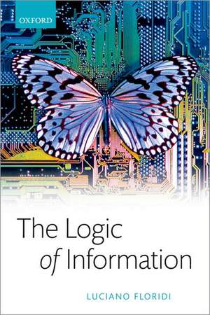 The Logic of Information: A Theory of Philosophy as Conceptual Design de Luciano Floridi