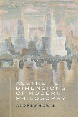 Aesthetic Dimensions of Modern Philosophy de Andrew Bowie