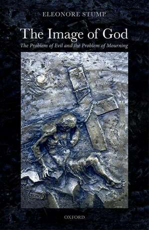 The Image of God: The Problem of Evil and the Problem of Mourning de Eleonore Stump