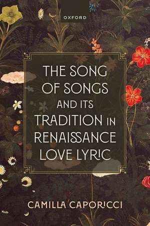 The Song of Songs and Its Tradition in Renaissance Love Lyric de Camilla Caporicci