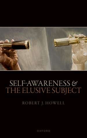 Self-Awareness and The Elusive Subject de Robert J. Howell