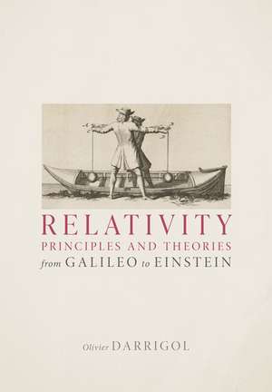 Relativity Principles and Theories from Galileo to Einstein de Olivier Darrigol