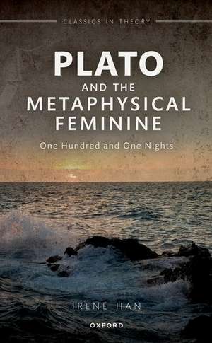 Plato and the Metaphysical Feminine: One Hundred and One Nights de Irene Han