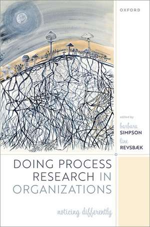 Doing Process Research in Organizations: Noticing Differently de Barbara Simpson