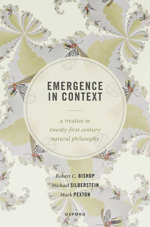 Emergence in Context: A Treatise in Twenty-First Century Natural Philosophy de Robert C. Bishop