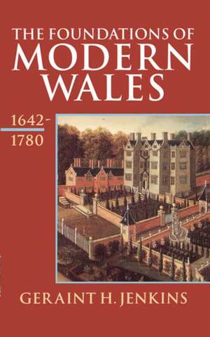 The Foundations of Modern Wales: Wales 1642-1780 de Geraint H. Jenkins