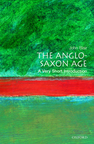 The Anglo-Saxon Age: A Very Short Introduction de John Blair