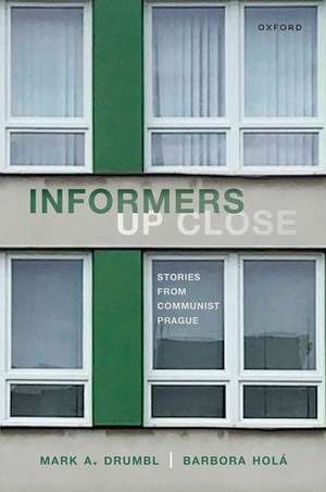 Informers Up Close: Stories from Communist Prague de Mark A. Drumbl