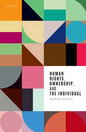 Human Rights, Ownership, and the Individual de Rowan Cruft