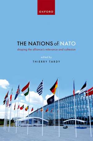 The Nations of NATO: Shaping the Alliance's Relevance and Cohesion de Thierry Tardy