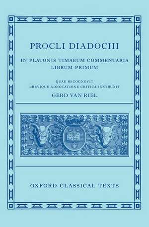 Proclus: Commentary on Timaeus, Book 1 Procli Diadochi ((Procli Diadochi, In Platonis Timaeum Commentaria Librum Primum) de Gerd Van Riel