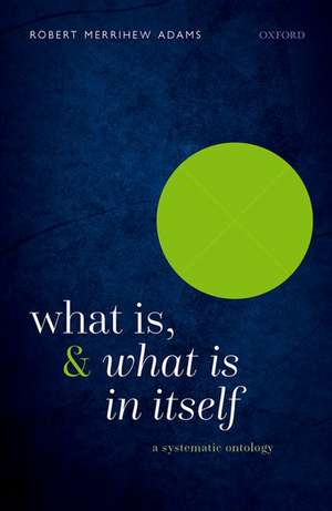 What Is, and What Is In Itself: A Systematic Ontology de Robert Merrihew Adams