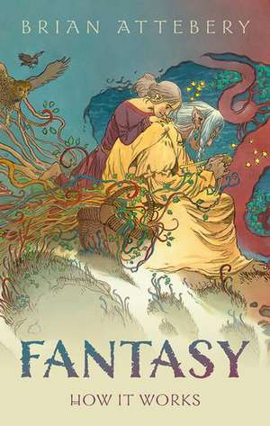 Fantasy: How It Works de Brian Attebery