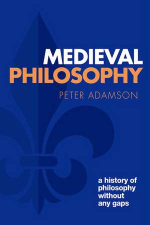 Medieval Philosophy: A history of philosophy without any gaps, Volume 4 de Peter Adamson