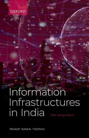 Information Infrastructures in India: The Long View de Pradip Ninan Thomas