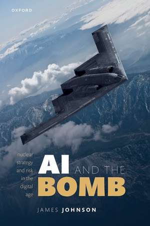 AI and the Bomb: Nuclear Strategy and Risk in the Digital Age de James Johnson