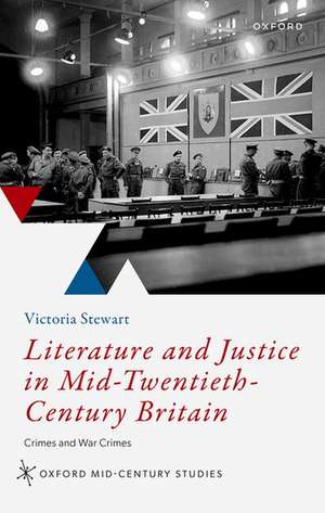 Literature and Justice in Mid-Twentieth-Century Britain: Crimes and War Crimes de Victoria Stewart