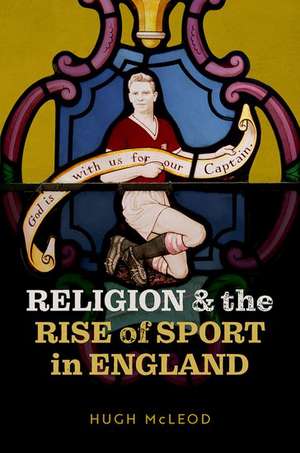 Religion and the Rise of Sport in England de Hugh McLeod