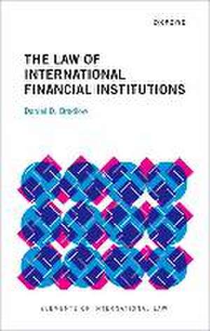 The Law of International Financial Institutions de Daniel D. Bradlow