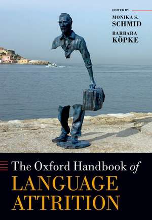 The Oxford Handbook of Language Attrition de Monika S. Schmid