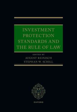 Investment Protection Standards and the Rule of Law de August Reinisch