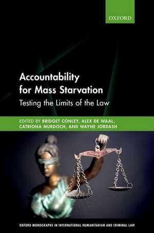 Accountability for Mass Starvation: Testing the Limits of the Law de Bridget Conley