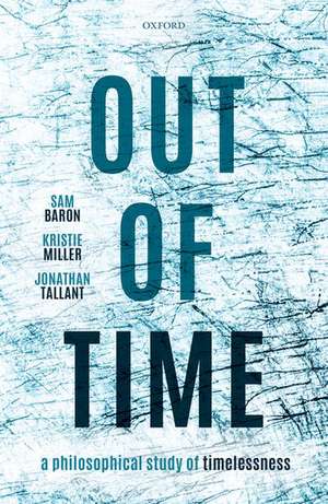 Out of Time: A Philosophical Study of Timelessness de Samuel Baron