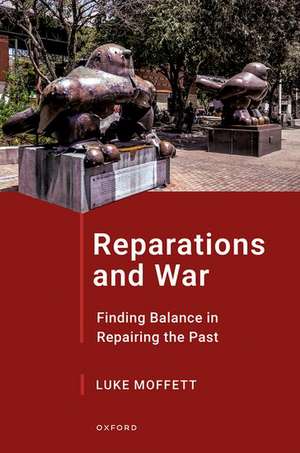 Reparations and War: Finding Balance in Repairing the Past de Luke Moffett