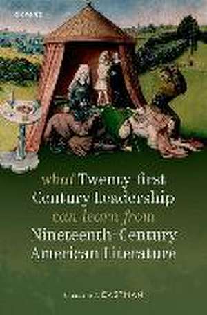 What Twenty-first Century Leadership Can Learn from Nineteenth Century American Literature de Christine A. Eastman