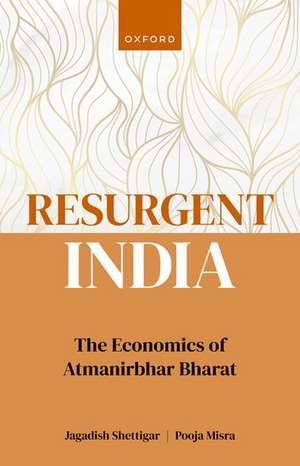 Resurgent India: The Economics of Atmanirbhar Bharat de Jagadish Shettigar