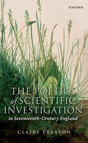 The Poetics of Scientific Investigation in Seventeenth-Century England de Claire Preston