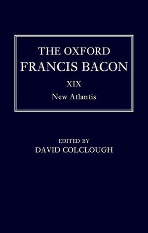 The Oxford Francis Bacon XIX: New Atlantis de David Colclough