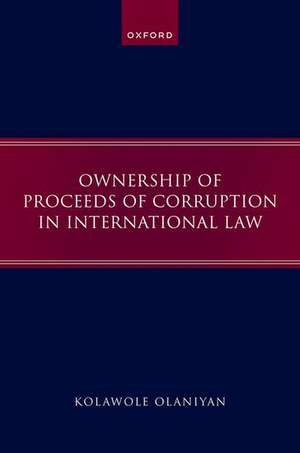 Ownership of Proceeds of Corruption in International Law de Kolawole Olaniyan