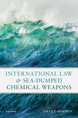 International Law and Sea-Dumped Chemical Weapons de Grant Dawson