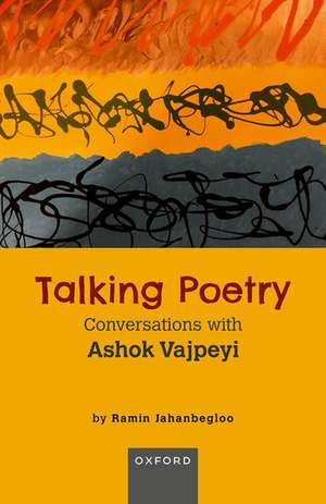 Talking Poetry: Conversations with Ashoke Vajpeyi de Ramin Jahanbegloo