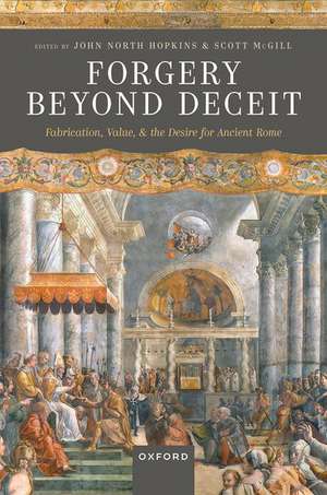 Forgery Beyond Deceit: Fabrication, Value, and the Desire for Ancient Rome de John North Hopkins