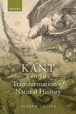 Kant and the Transformation of Natural History de Andrew Cooper