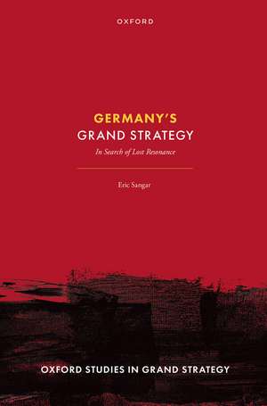 Germany's Grand Strategy: In Search of Lost Resonance de Eric Sangar