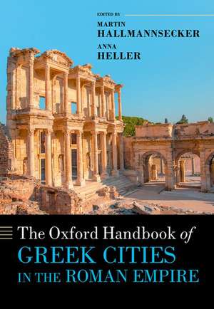 The Oxford Handbook of Greek Cities in the Roman Empire de Anna Heller