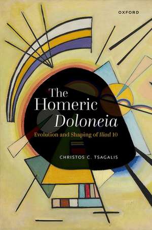 The Homeric Doloneia: Evolution and Shaping of Iliad 10 de Christos C. Tsagalis