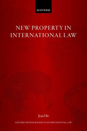 New Property in International Law de Jean Ho