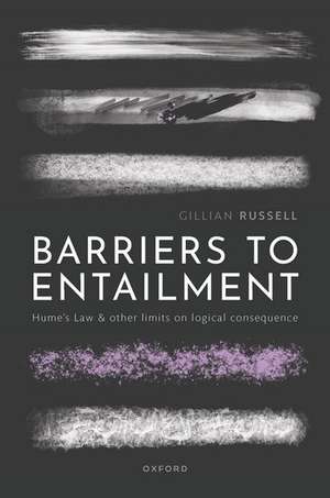 Barriers to Entailment: Hume's Law and other Limits on Logical Consequence de Gillian K. Russell