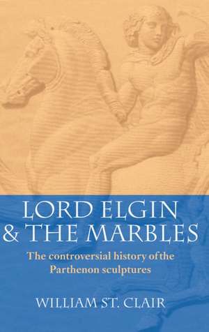 Lord Elgin and the Marbles de William St Clair