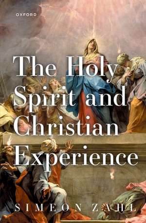 The Holy Spirit and Christian Experience de Simeon Zahl